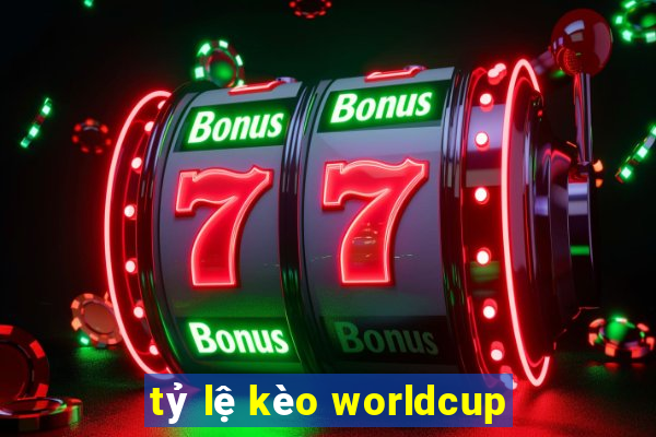 tỷ lệ kèo worldcup