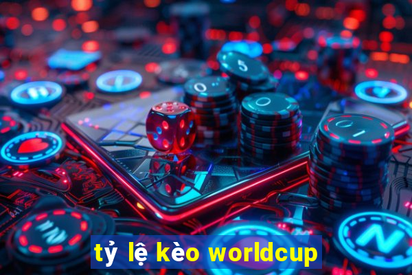 tỷ lệ kèo worldcup