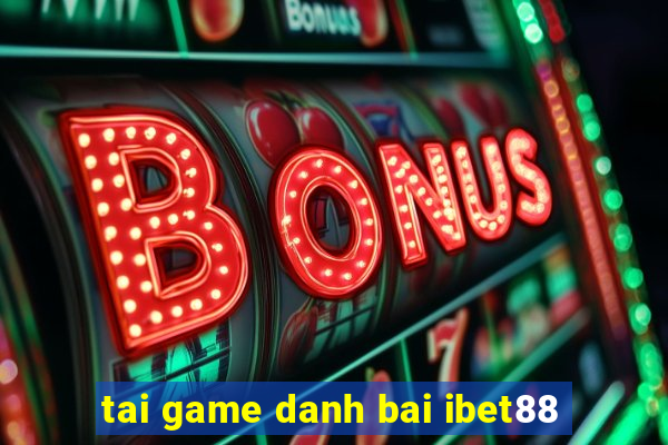 tai game danh bai ibet88