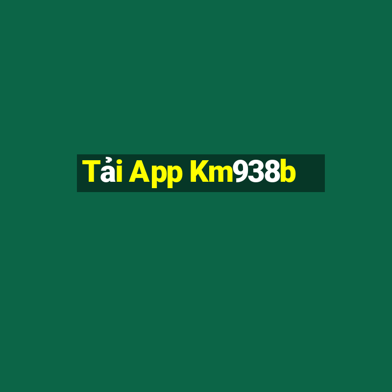 Tải App Km938b