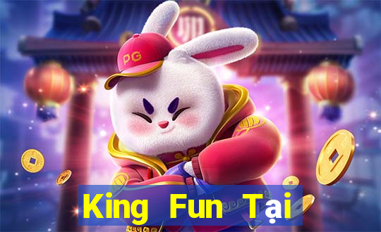 King Fun Tại Game Bài Đổi Thưởng Sinh Tử