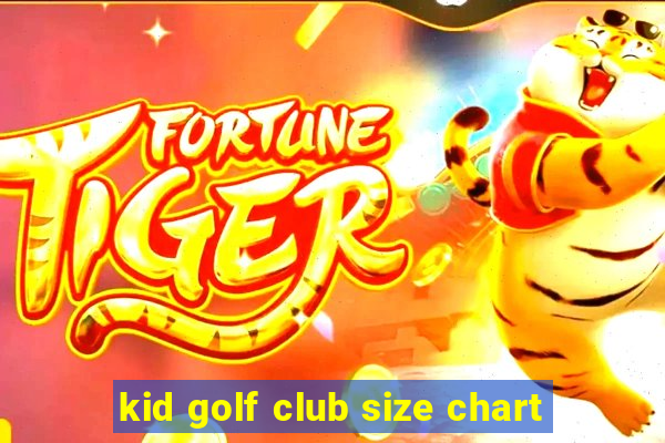 kid golf club size chart