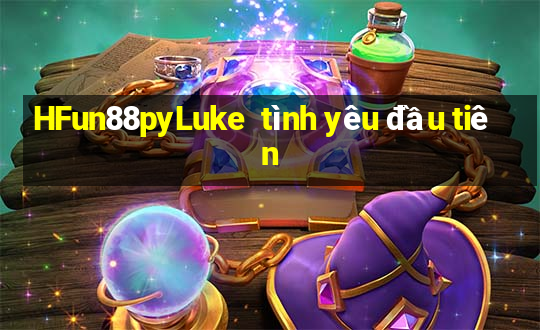 HFun88pyLuke  tình yêu đầu tiên