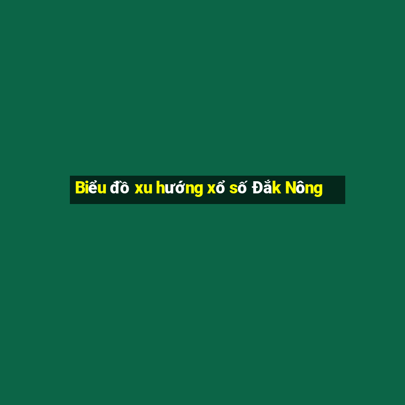 Biểu đồ xu hướng xổ số Đắk Nông