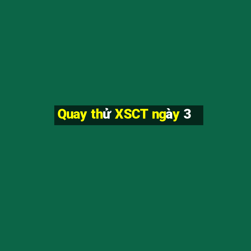 Quay thử XSCT ngày 3