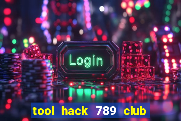 tool hack 789 club miễn phí