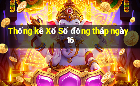 Thống kê Xổ Số đồng tháp ngày 16