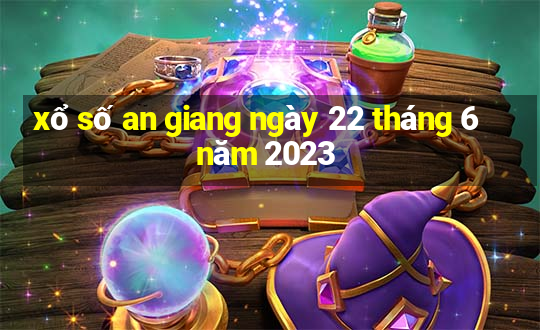 xổ số an giang ngày 22 tháng 6 năm 2023