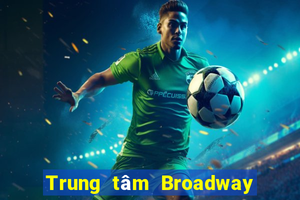 Trung tâm Broadway Việt nam