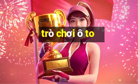 trò chơi ô to