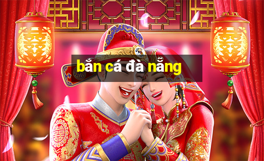 ban ca da nang