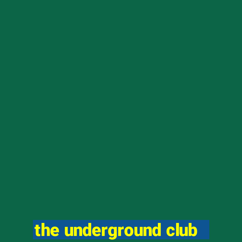 the underground club