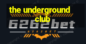 the underground club