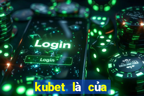 kubet là của nước nào