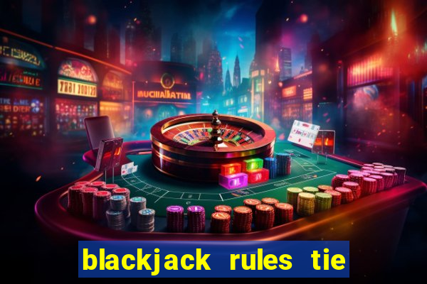 blackjack rules tie with dealer