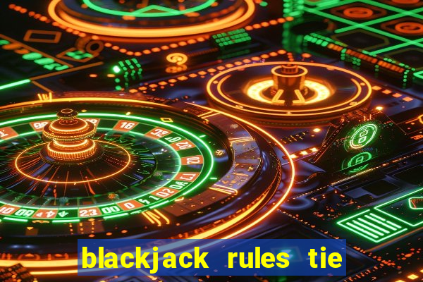 blackjack rules tie with dealer