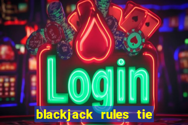 blackjack rules tie with dealer