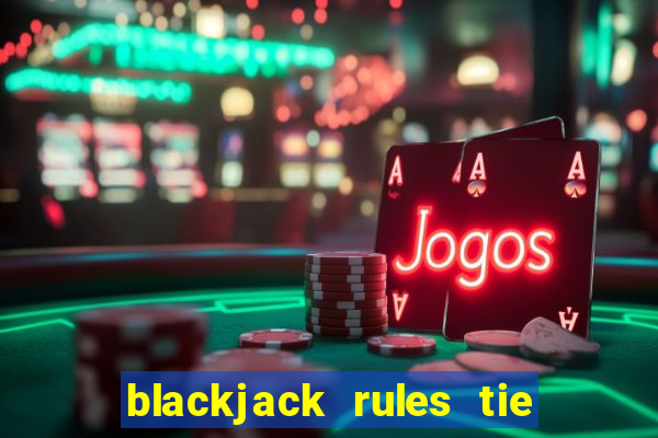 blackjack rules tie with dealer