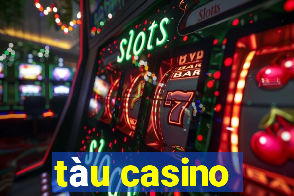 tàu casino