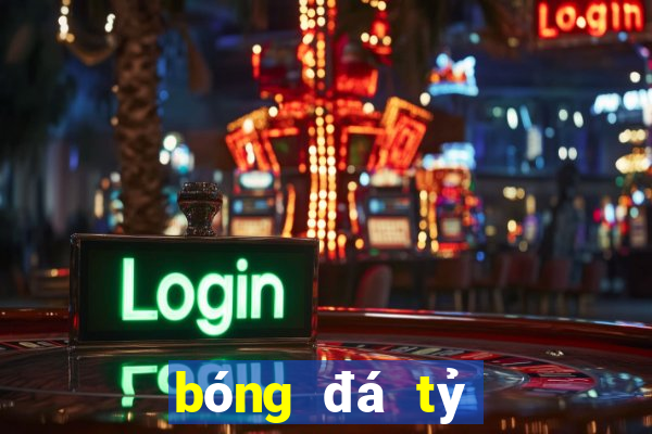 bóng đá tỷ lệ cá cược hôm nay