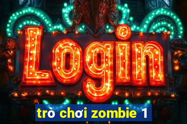 trò chơi zombie 1