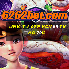 Link tải app Hcm66 Thưởng 79k