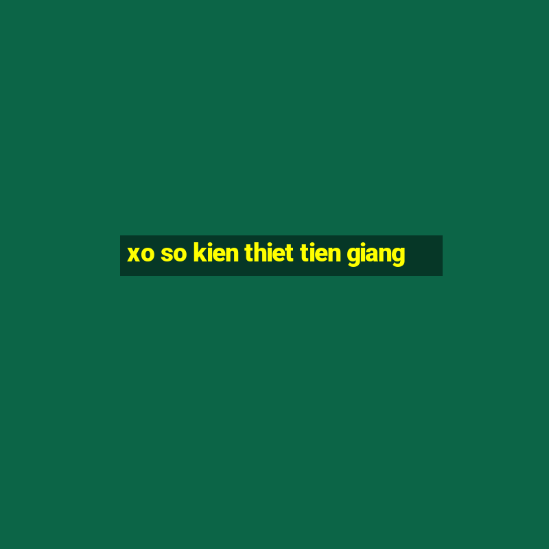 xo so kien thiet tien giang