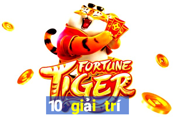 10 giải trí hàng đầu