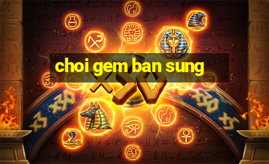 choi gem ban sung