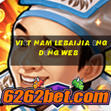 Việt nam Lebaijia ứng dụng web