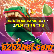 Sec Club Game Bài 52Fun Đổi Thưởng