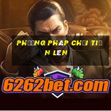 phương pháp chơi tiến lên