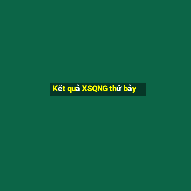 Kết quả XSQNG thứ bảy