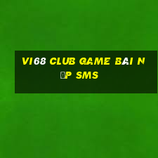 Vi68 Club Game Bài Nạp Sms