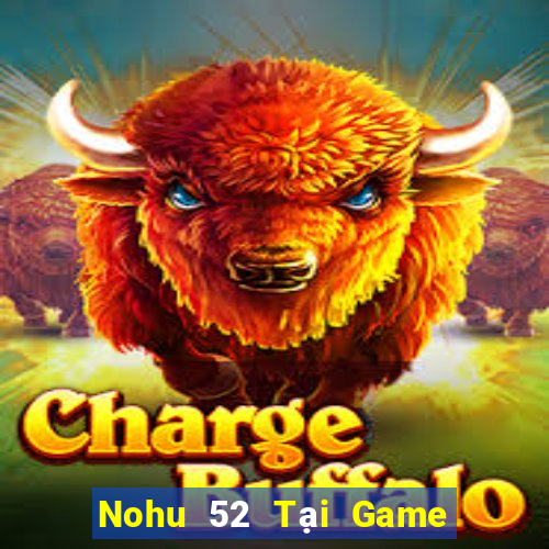 Nohu 52 Tại Game Bài B52