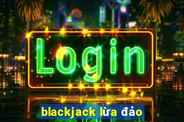 blackjack lừa đảo