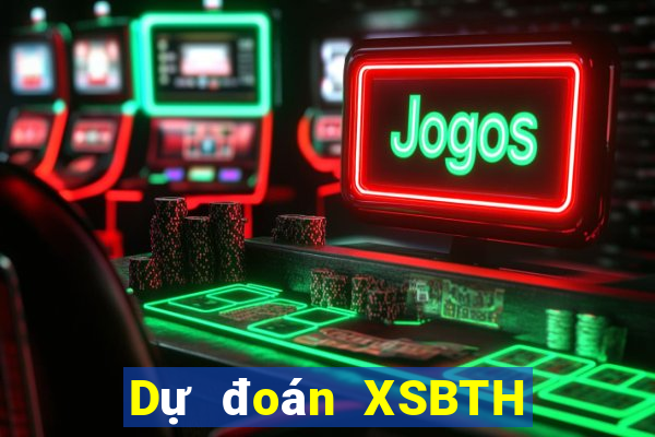 Dự đoán XSBTH Thứ 7