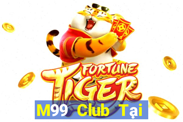 M99 Club Tại Game Bài B52 Đổi Thưởng