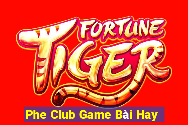 Phe Club Game Bài Hay