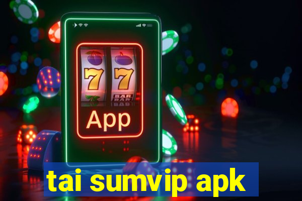 tai sumvip apk