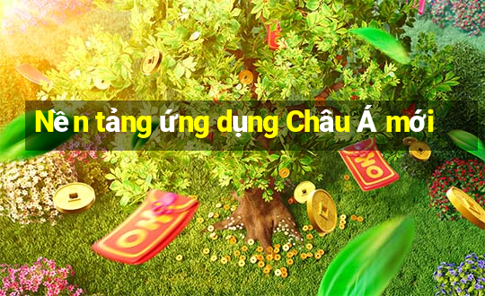 Nền tảng ứng dụng Châu Á mới