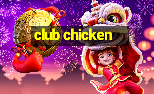 club chicken