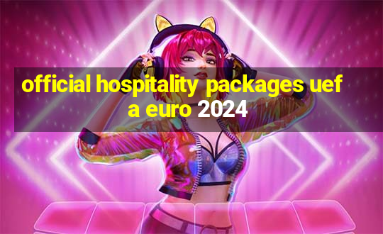 official hospitality packages uefa euro 2024