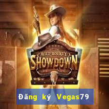 Đăng ký Vegas79 Thưởng 588k