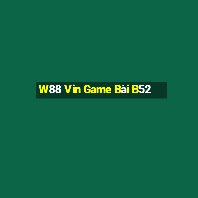 W88 Vin Game Bài B52