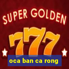 oca ban ca rong