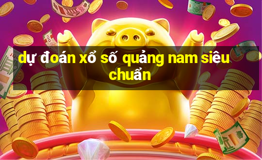 dự đoán xổ số quảng nam siêu chuẩn