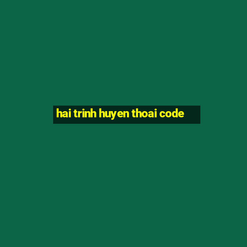 hai trinh huyen thoai code