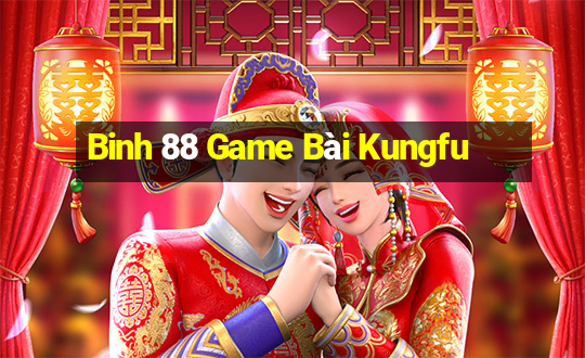 Binh 88 Game Bài Kungfu