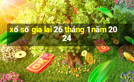 xổ số gia lai 26 tháng 1 năm 2024